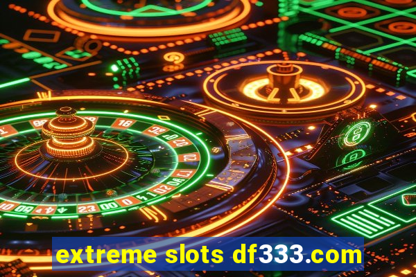 extreme slots df333.com